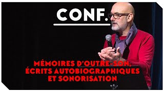 "Mémoires d'outre son, écrits autobiographiques et sonorisation" - Conférence de Pascal Dupuy