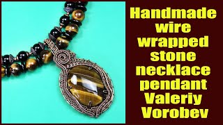 Handmade wire wrapped stone necklace pendant Valeriy Vorobev. Handmade wire jewelry Valeriy Vorobev