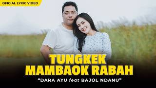 TUNGKEK MAMBAOK RABAH - Dara Ayu Feat Bajol Ndanu (Official Lyric Video)
