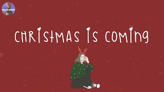 Christmas is coming 🎄 Christmas 2024 ~ Songs that make u feel Christmas vibe closer