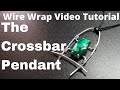 The Crossbar Pendant - A Wire Wrap Video Tutorial