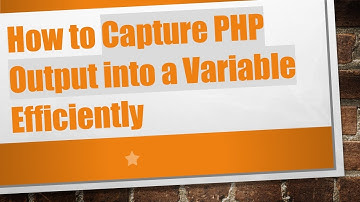 How to Capture PHP Output into a Variable Efficiently