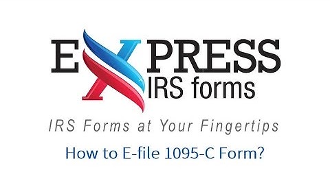 How to E-file Form 1095-C with ExpressIRSForms