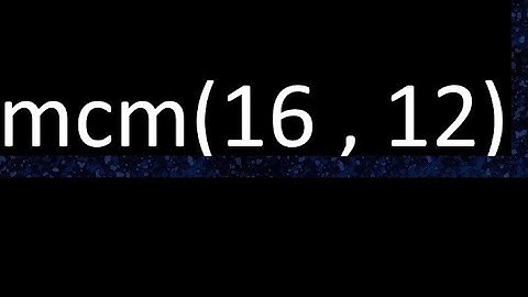 mcm 16 y 12 , minimo comun multiplo , mcm(16 , 12)= como se halla , ejemplos