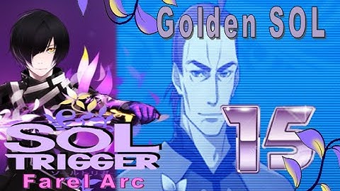 Sol Trigger Playthrough - Farel Arc Ch.6 - Part 15: Golden SOL