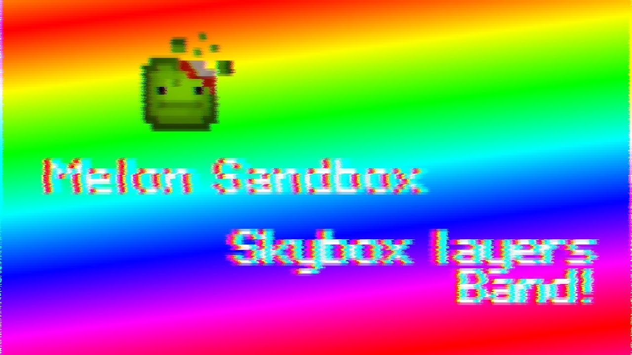Melon sandbox skybox layers band! (FULL SERIES.) - YouTube