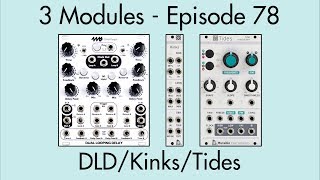 3 Modules #78: Dual Looping Delay, Kinks, Tides