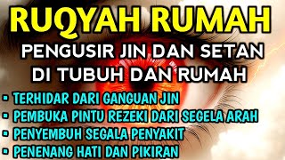 POWERFUL RUQYAH | RUQYAH RUMAH PENGUSIR JIN, SETAN & SIHIR DI RUMAH & TUBUH, PENENANG HATI & PIKIRAN