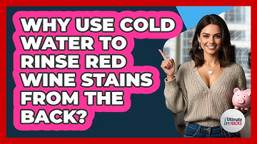 Why Use Cold Water To Rinse Red Wine Stains From The Back?