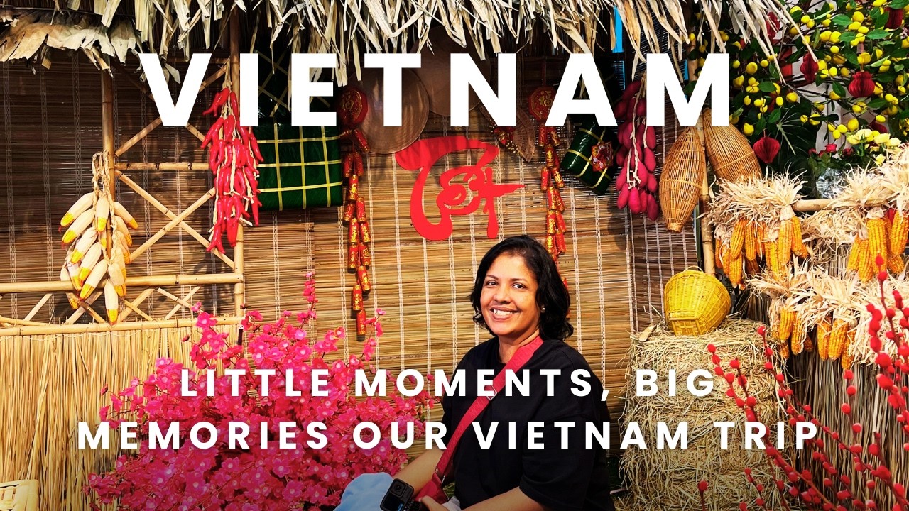 Vietnam, Little moments, Big Memories of Our Vietnam Trip