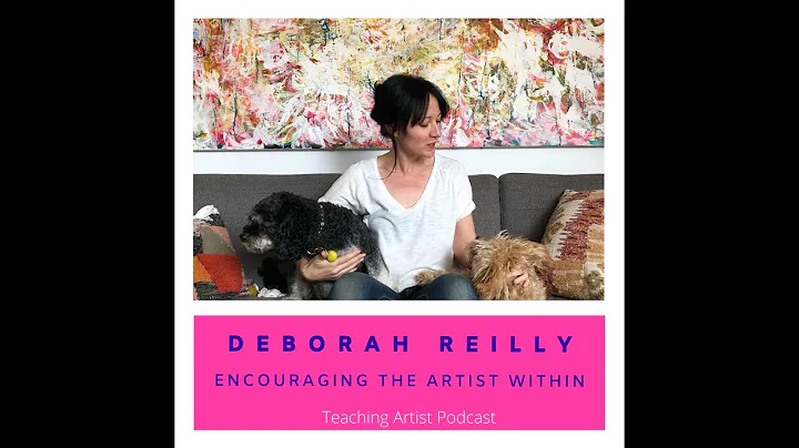 Episode 6: Deborah Reilly: Encouraging the Artist ...