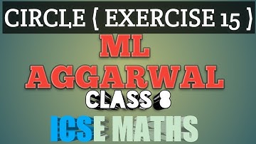 CIRCLE | EXERCISE 15 | ML AGGARWAL | CLASS 8 | ICSE MATHS