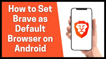 How to Set Brave as Default Browser on Android