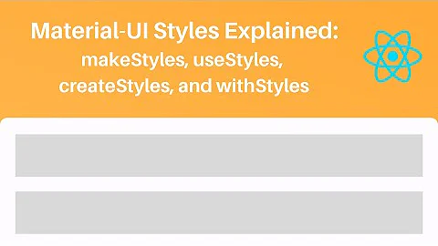 Material UI Styles Explained: makeStyles, useStyles, withStyles, and createStyles