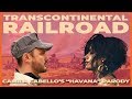 Transcontinental Railroad (Camila Cabello's "Havana" Parody)