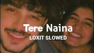 Tere Naina [Slowed Reverb]-My Name is Khan | loxit slowed