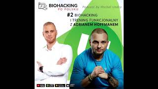 BIOHACKING i nie tylko #2 - biohacking i trening funkcjonalny z Adrianem Hoffmanem