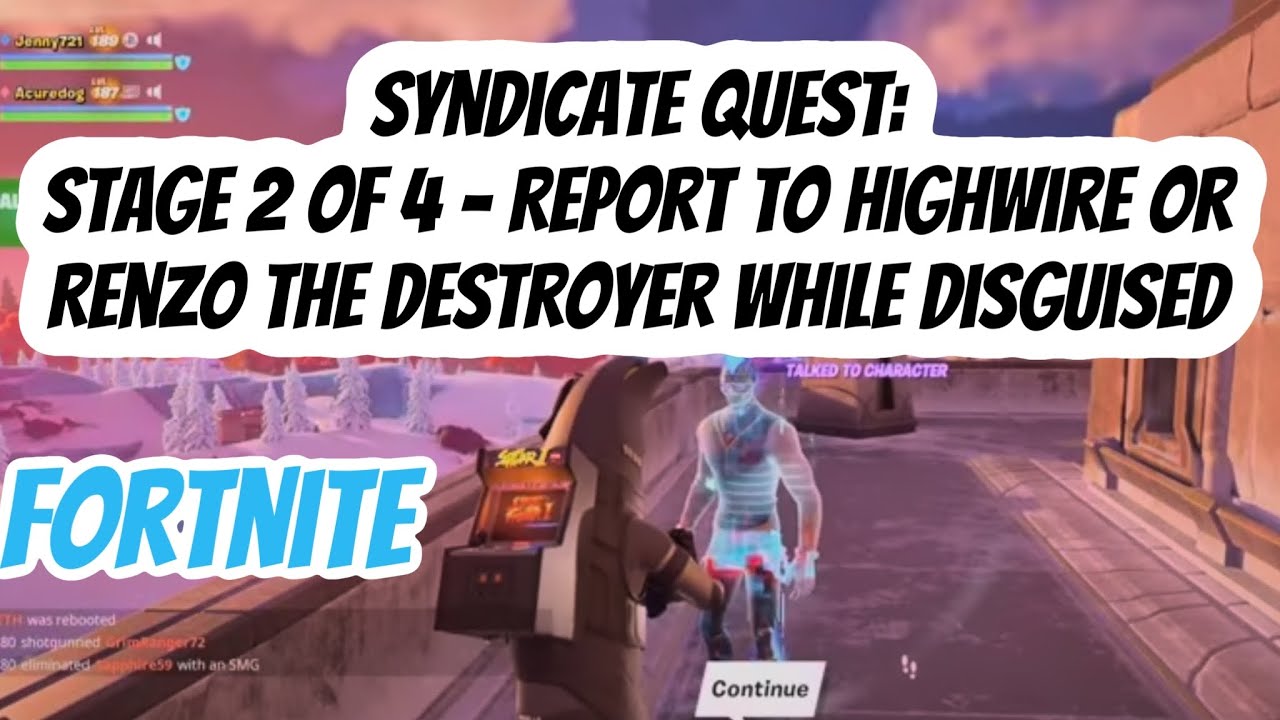 Report to Highwire or Renzo The Destroyer while disguised FORTNITE Syndicate Quest Stage 2 of 4
