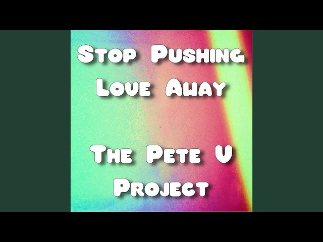 Stop Pushing Love Away