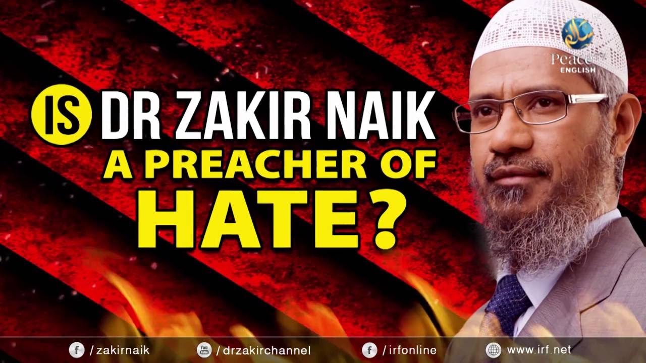 peace tv online IS DR ZAKIR NAIK A PREACHER OF HATE?