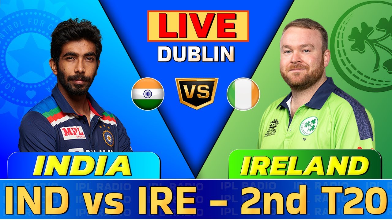 Live IND Vs IRE, 2nd T20I - Dublin Live Scores and Commentary India Vs Ireland