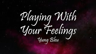 Yung Bleu - Playing With Your Feelings (Lyrics)