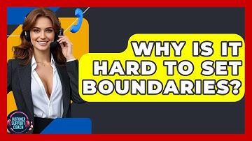 Why Is It Hard To Set Boundaries? - Customer Support Coach