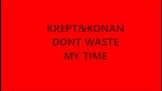 KREPT AND KONAN DONT WASTE MY TIME (LYRICS IN DESCRIPTION)