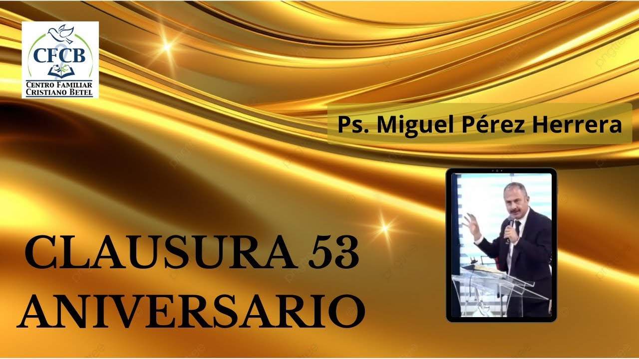 #CFCB 19-11-23 “Clausura Aniversario 53” Pr. Miguel Pérez Herrera - YouTube