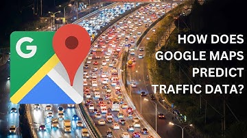 How Google Maps accurately predicts traffic jams?