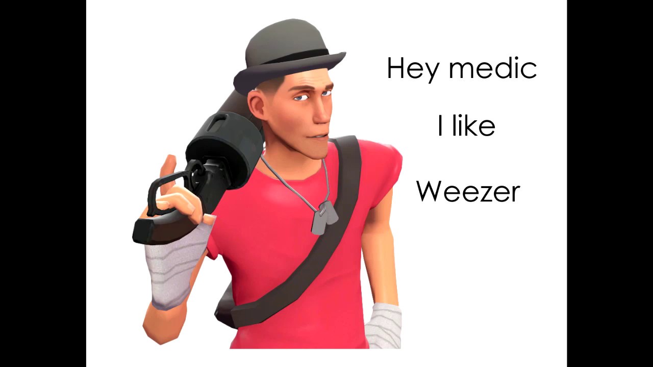 Hey medic I like Weezer