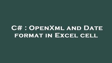 C# : OpenXml and Date format in Excel cell