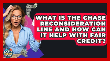 What Is The Chase Reconsideration Line And How Can It Help With Fair Credit?