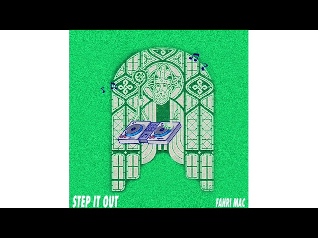Fahri Mac - Step It Out (Out now on Spotify) class=