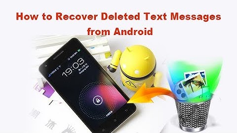 How to Recover Deleted Text Messages from Android