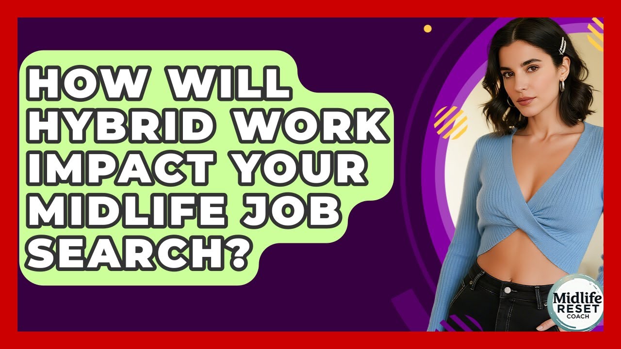 How Will Hybrid Work Impact Your Midlife Job Search? - Midlife Reset Coach