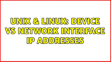 Unix & Linux: Device vs network interface IP addresses (4 Solutions!!)