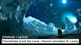 [Vietsub + Lyrics] Friendships (Lost My Love) - Pascal Letoublon ft. Leony