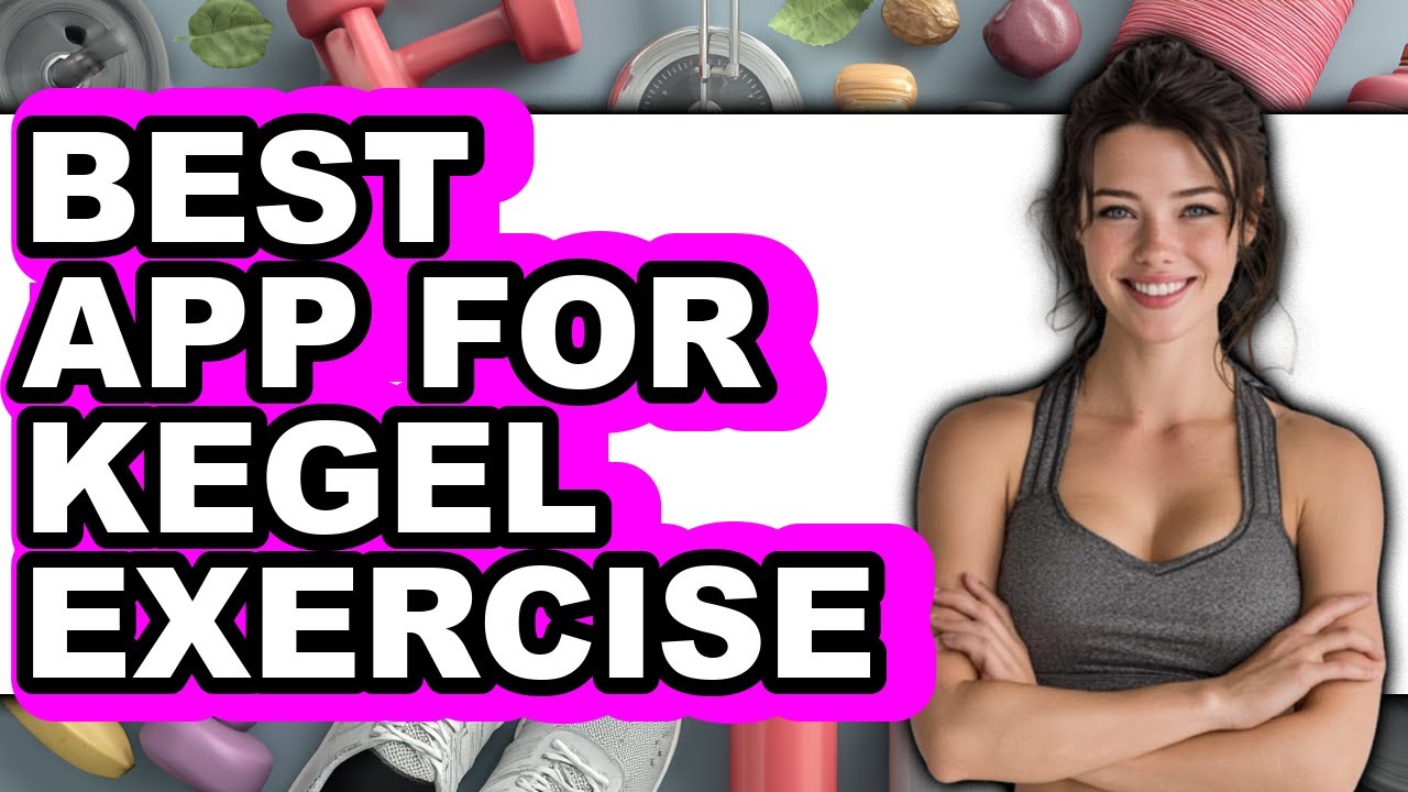 Best App For Kegel Exercise (Updated 2025) - YouTube