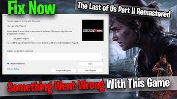 How To Fix The Last of Us Part II Remastered Something Went Wrong With This Game Error on PC