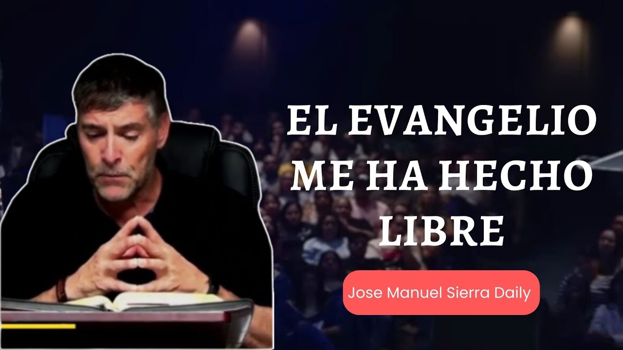 Jose Manuel Sierra Daily || El evangelio me ha hecho libre - YouTube