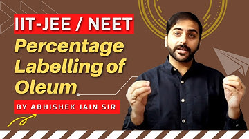 Percentage Labelling of Oleum | Redox Reaction | By Abhishek Jain Sir | IIT JEE | Mains | Adv | NEET
