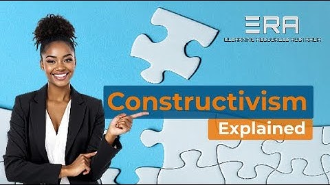 ERA | Constructivism Explained