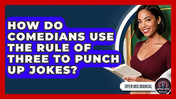 How Do Comedians Use The Rule Of Three To Punch Up Jokes? - Open Mic Manual