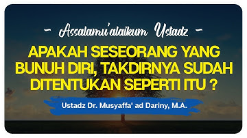 Apakah Seseorang Yang Bunuh Diri, Takdirnya Sudah Ditentukan ? | Ustadz Dr. Musyaffa