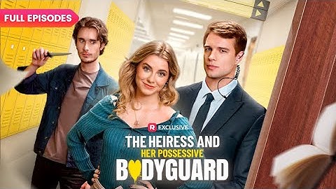 ⭐The Heiress and Her Possessive Bodyguard FULL EPISODES | ReelShort