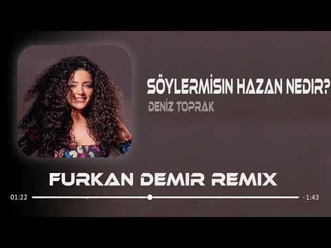 Deniz Toprak - Söylermisin Hazan Nedir ? ( Furkan Demir Remix )