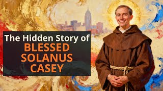 The Hidden Story of Blessed Solanus Casey — The Humble Porter Who Worked Miracles in Detroit