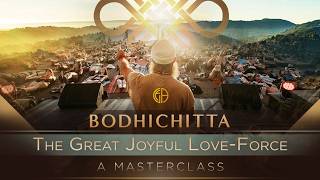 BODHICHITTA:  The Great Joyful Love-Force