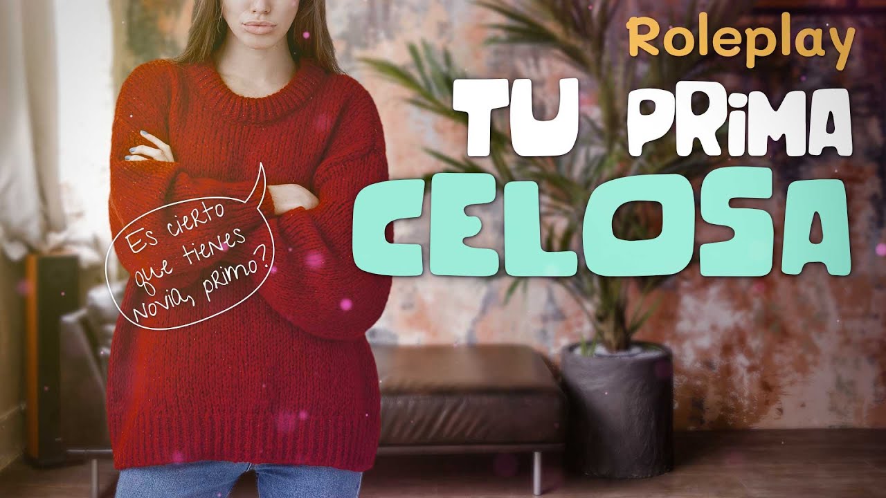 Tu PRIMA CELOSA se entera que tienes NOVIA😈 ROLEPLAY